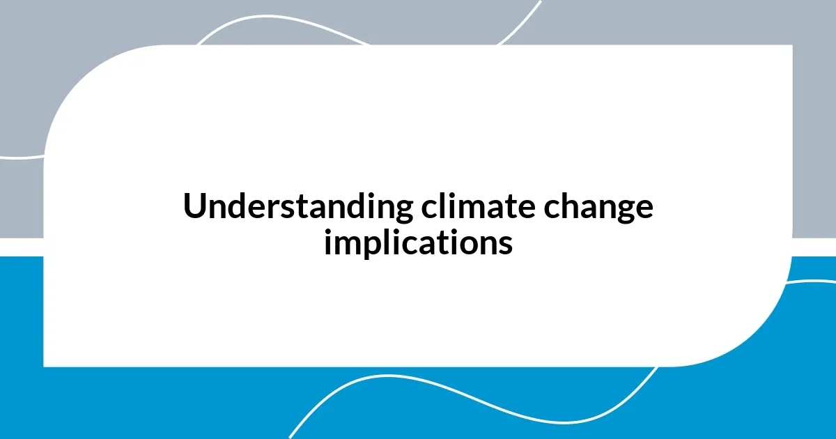 Understanding climate change implications