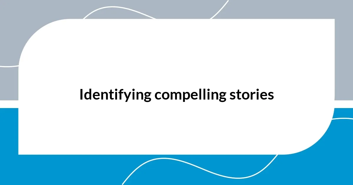 Identifying compelling stories