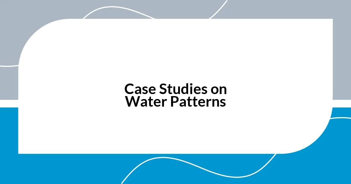 Case Studies on Water Patterns