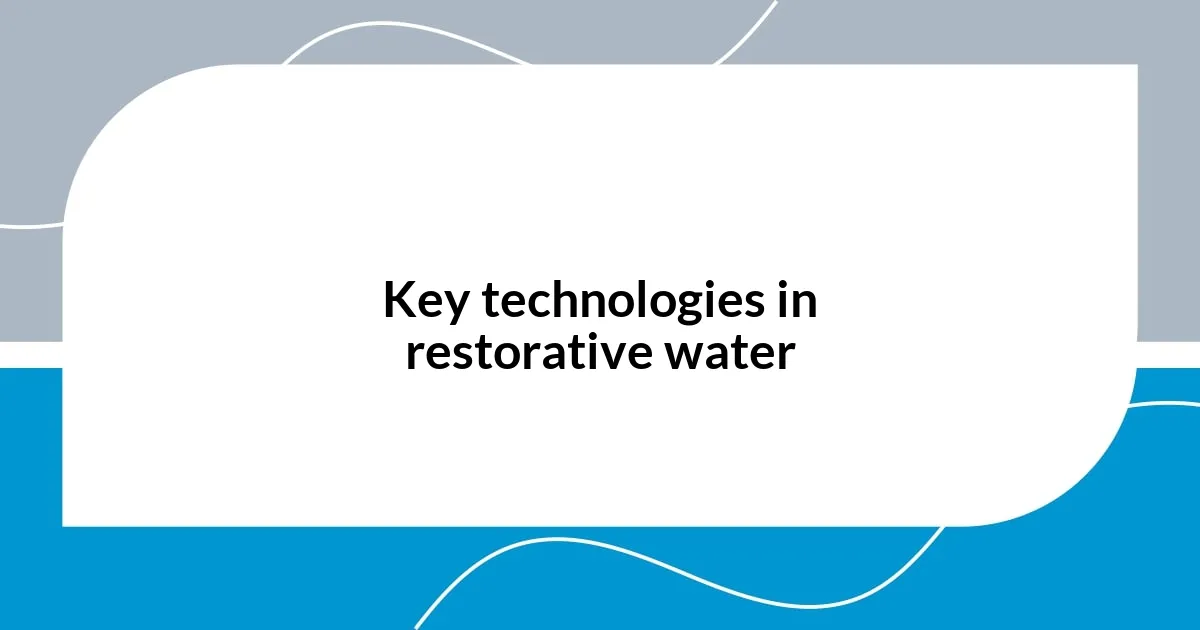 Key technologies in restorative water