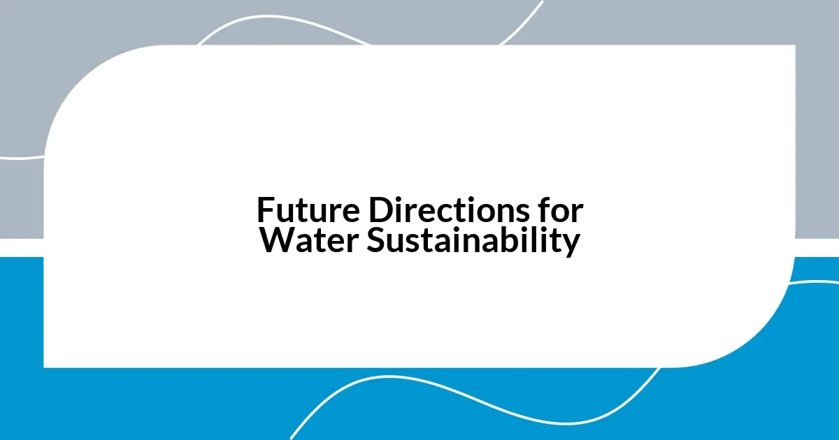 Future Directions for Water Sustainability