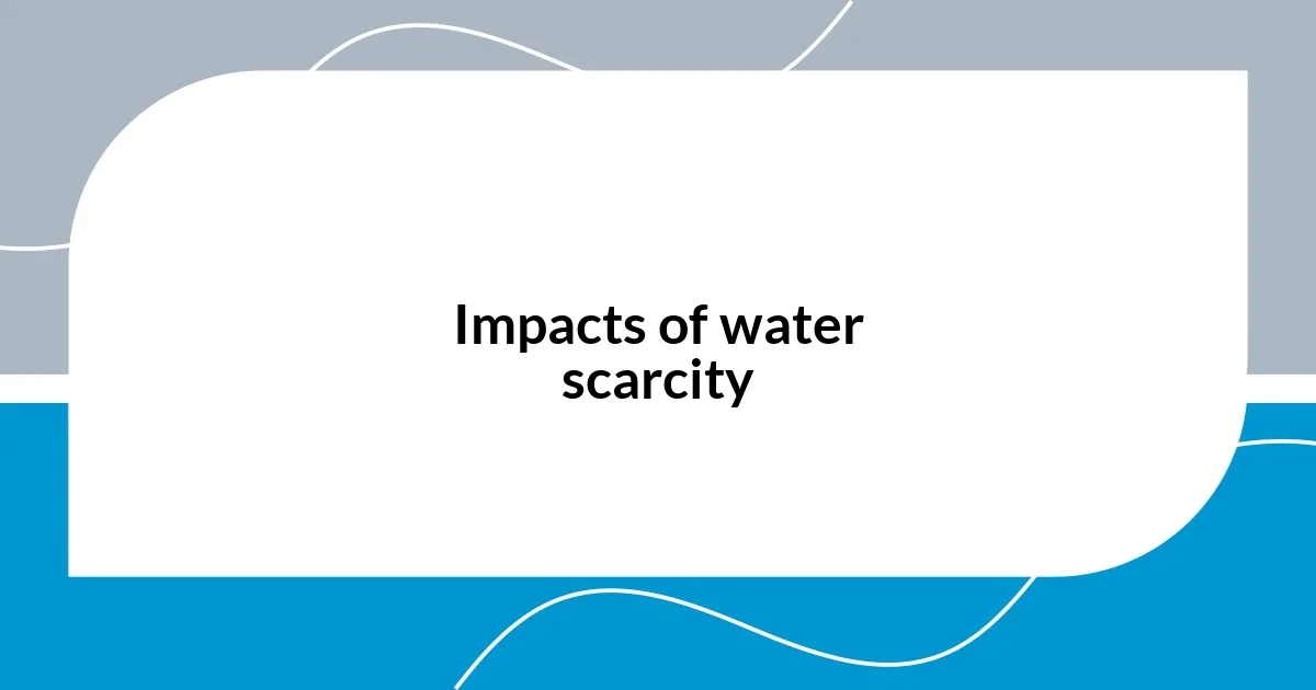 Impacts of water scarcity