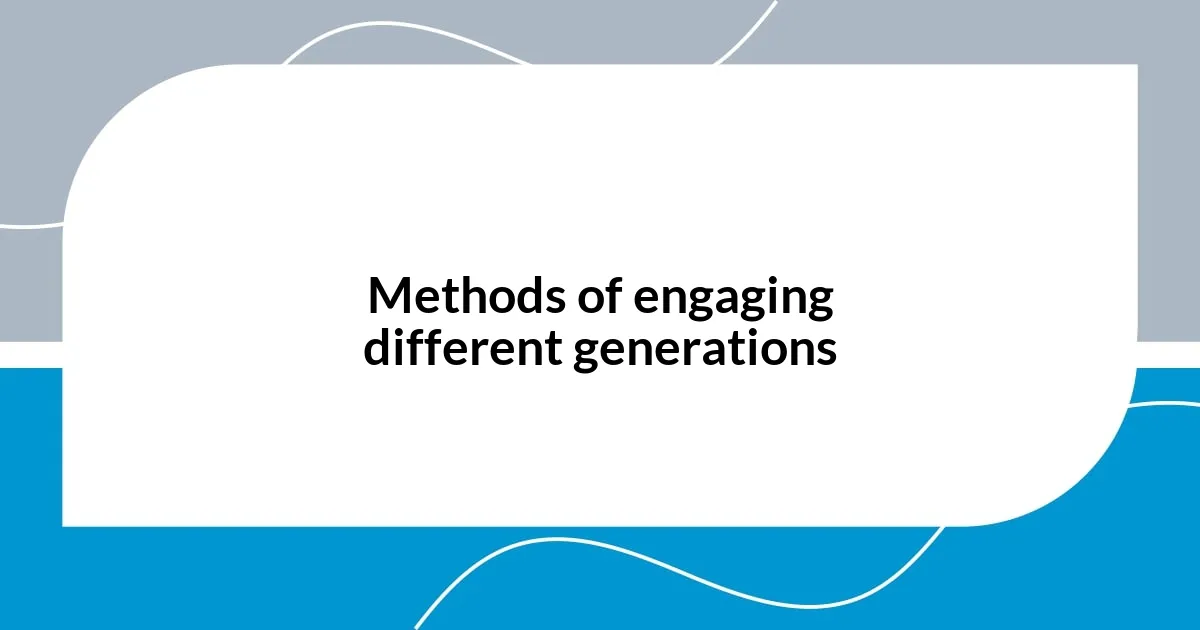 Methods of engaging different generations