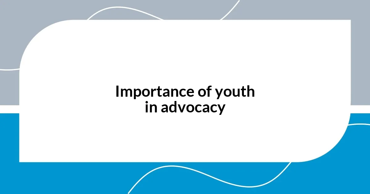 Importance of youth in advocacy