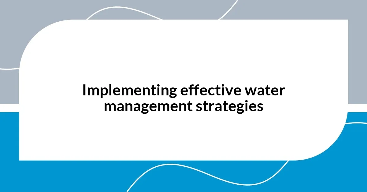 Implementing effective water management strategies