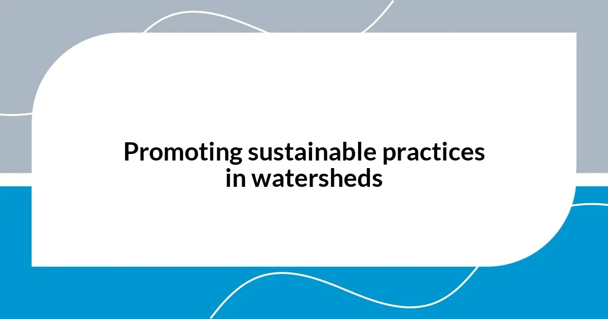 Promoting sustainable practices in watersheds