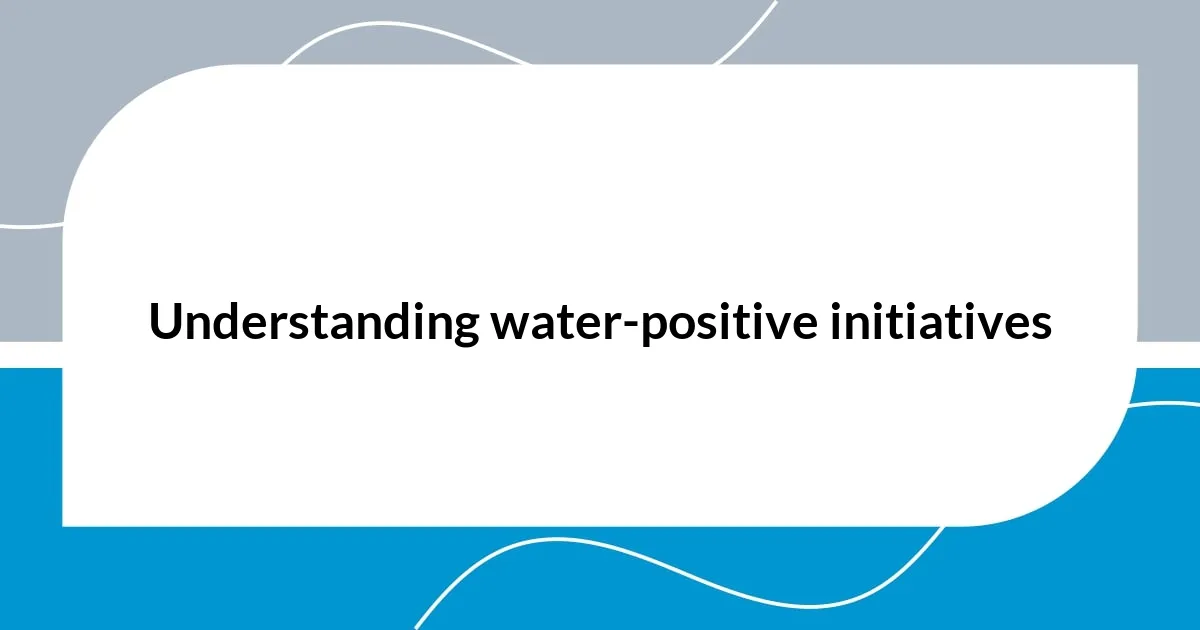 Understanding water-positive initiatives