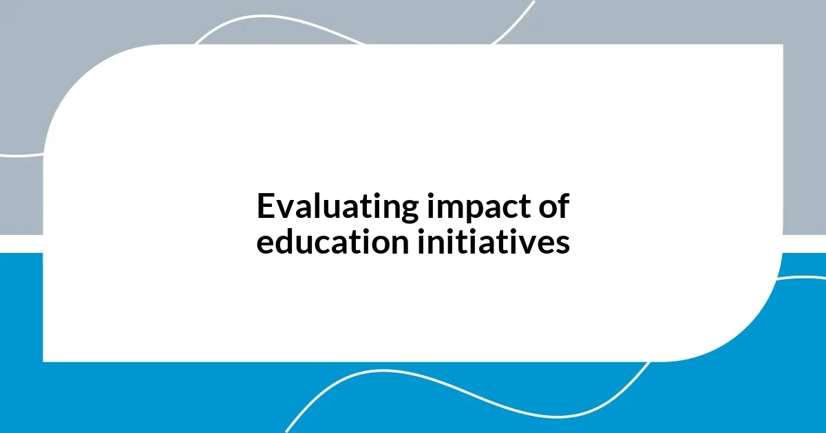 Evaluating impact of education initiatives