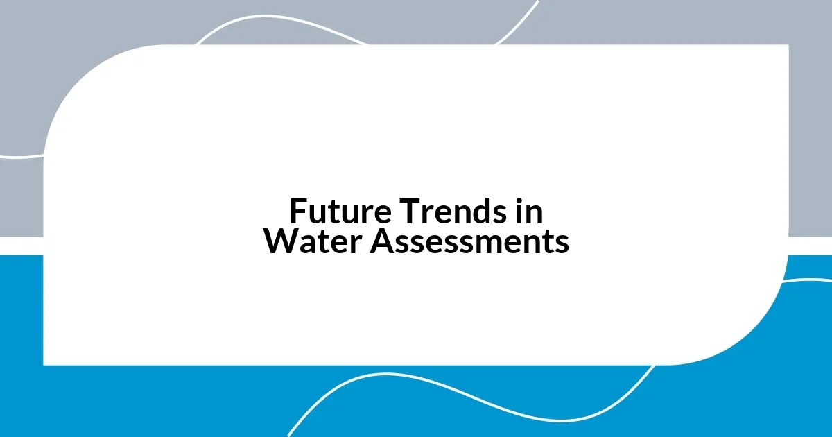 Future Trends in Water Assessments