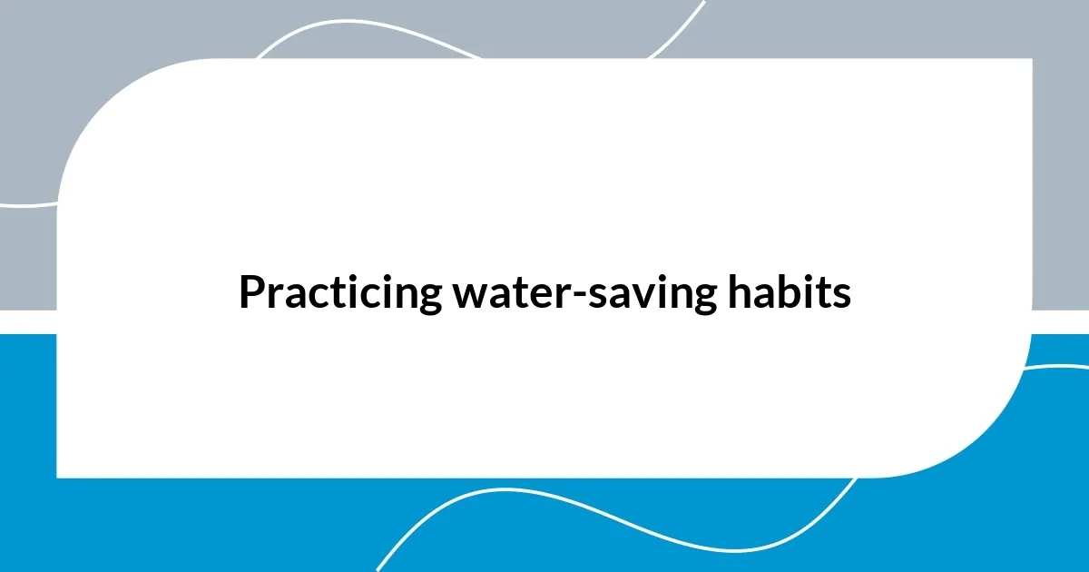 Practicing water-saving habits