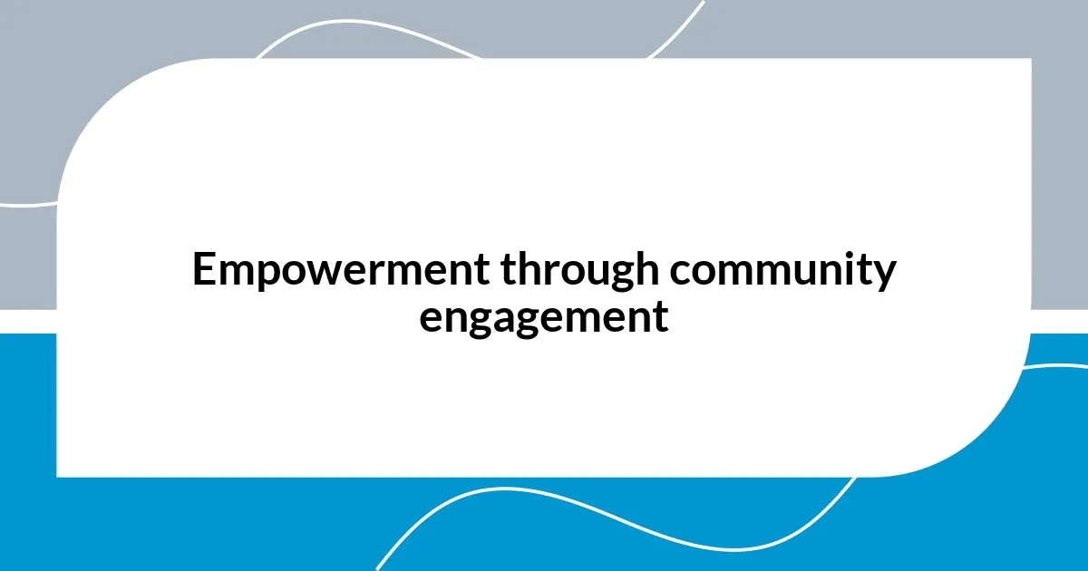 Empowerment through community engagement