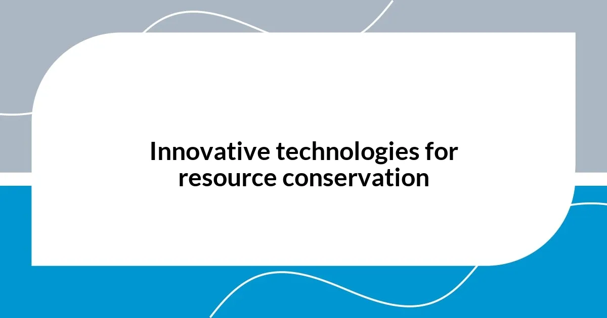 Innovative technologies for resource conservation