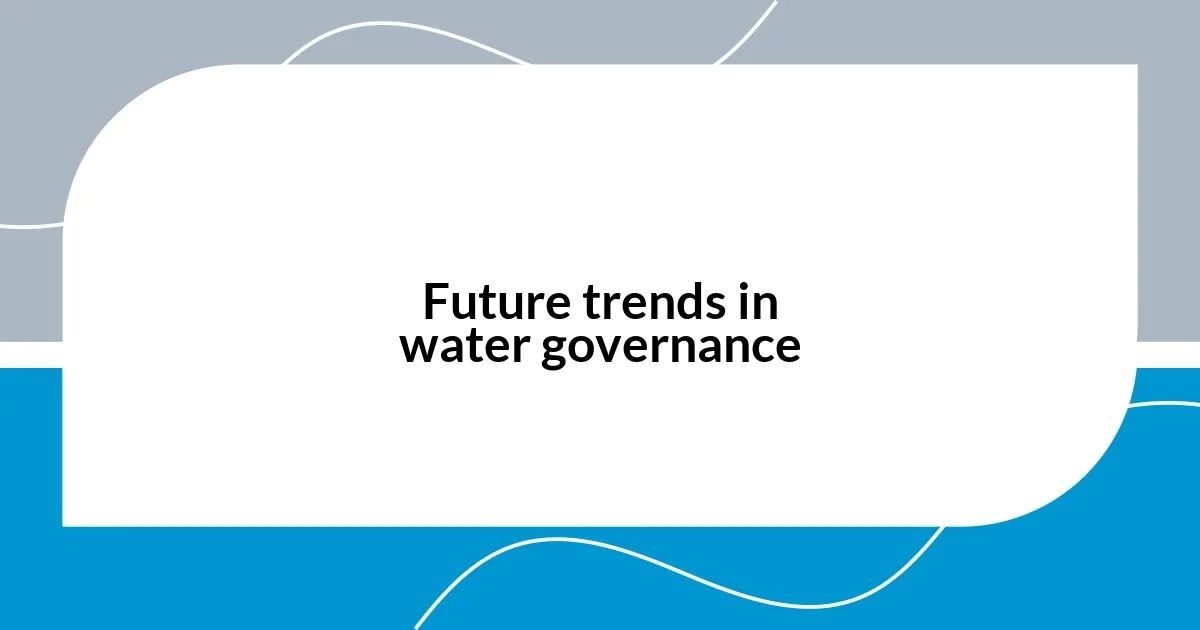 Future trends in water governance