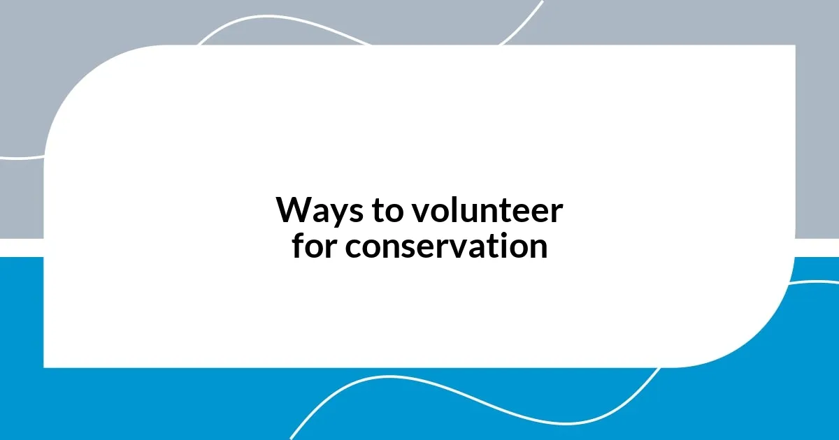 Ways to volunteer for conservation