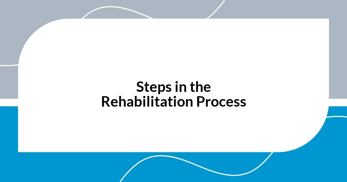 Steps in the Rehabilitation Process