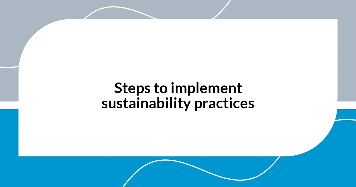 Steps to implement sustainability practices