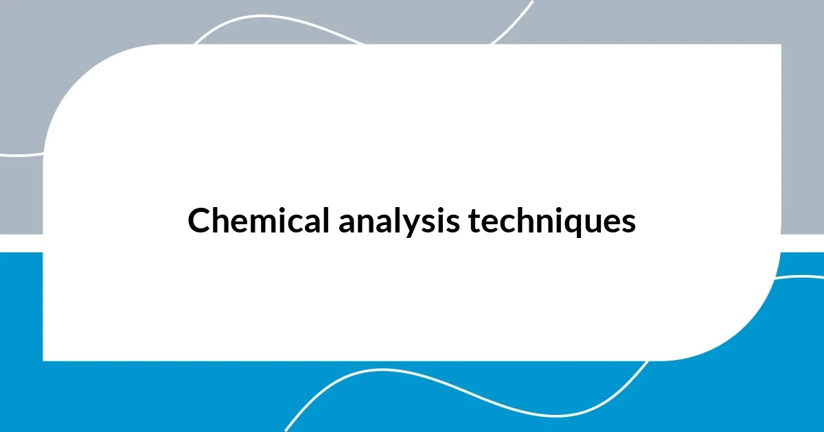 Chemical analysis techniques