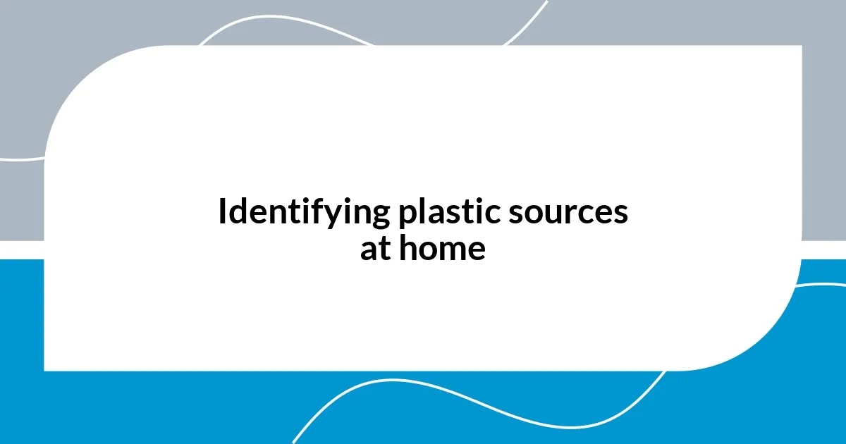 Identifying plastic sources at home