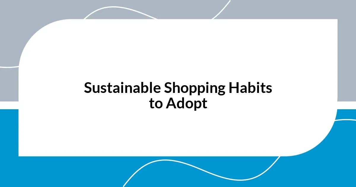 Sustainable Shopping Habits to Adopt